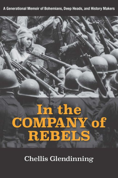 the Company of Rebels: A Generational Memoir Bohemians, Deep Heads, and History Makers