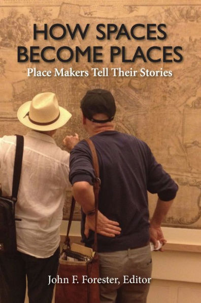 How Spaces Become Places: Place Makers Tell Their Stories