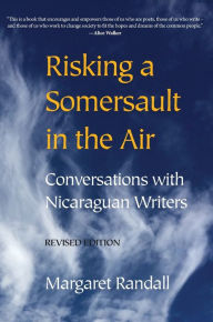 Title: Risking a Somersault in the Air: Conversations with Nicaraguan Writers (Revised edition), Author: Margaret Randall