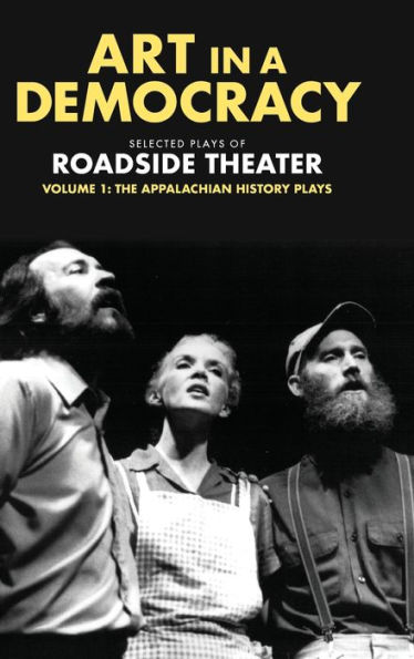 Art in a Democracy: Selected Plays of Roadside Theater, Volume 1: The Appalachian History Plays, 1975-1989