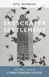 Title: Skyscraper Settlement: The Many Lives of Christodora House, Author: Joyce Milambiling