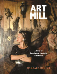 Title: ArtMill: A Story of Sustainable Creativity in Bohemia, Author: Barbara Benish
