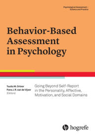 Title: Behavior-Based Assessment in Psychology: Going Beyond Self-Report in the Personality, Affective, Motivation, and Social Domains, Author: Tuulia M Ortner