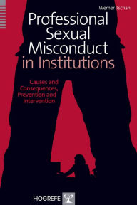 Title: Professional Sexual Misconduct in Institutions: Causes and Consequences, Prevention and Intervention, Author: Werner Tschan