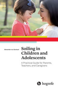 Title: Soiling in Children and Adolescents: A Practical Guide for Parents, Teachers, and Caregivers, Author: Alexander von Gontard