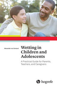 Title: Wetting in Children and Adolescents: A Practical Guide for Parents, Teachers, and Caregivers, Author: Alexander von Gontard