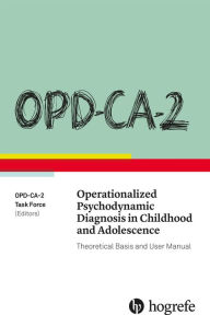 Title: OPD-CA-2 Operationalized Psychodynamic Diagnosis in Childhood and Adolescence: Theoretical Basis and User Manual, Author: OPD-CA-2 Task Force