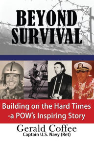 Title: Beyond Survival: Building on the Hard Times - a POW's Inspiring Story, Author: Gerald Coffee