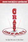 Crazy Impact: Making Your Greatest Contribution