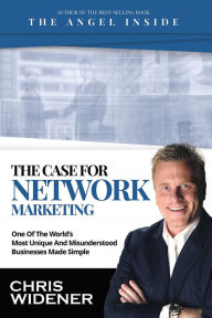 Title: The Case for Network Marketing: One of the World's Most Misunderstood Businesses Made Simple, Author: Chris Widener