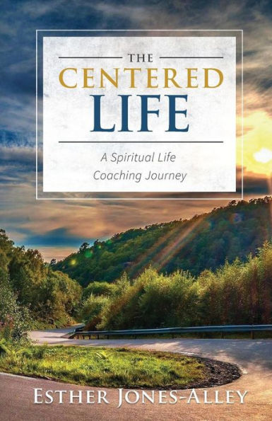 The Centered Life: A Spritual Life Coaching Journey