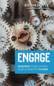 Title: Engage: Building Your Church Based Ministry to Men, Author: Brian Doyle