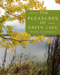 Title: The Pleasures of Green Lake, Author: Herb Allenger