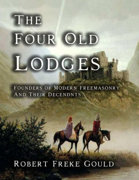 The Four Old Lodges: Founders of Modern Freemasonry and their Descendants