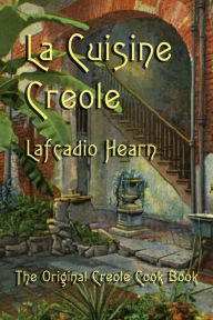 Title: La Cuisine Creole, Author: Lafcadio Hearn