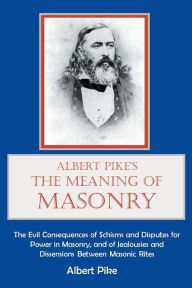 Title: Albert Pike's The Meaning of Masonry, Author: Albert Pike