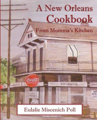 Title: A New Orleans Cookbook from Momma's Kitchen, Author: Eulalie Miscenich Poll