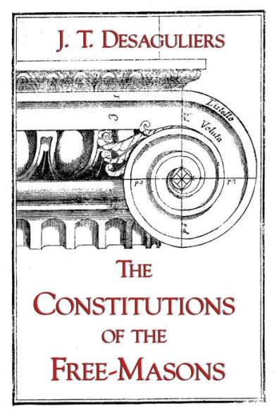 The Constitutions of the Free-Masons