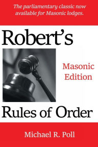 Title: Robert's Rules of Order: Masonic Edition:, Author: Michael R. Poll