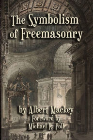 Title: The Symbolism of Freemasonry, Author: Albert G Mackey