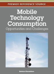 Title: Mobile Technology Consumption: Opportunities and Challenges, Author: Barbara L. Ciaramitaro