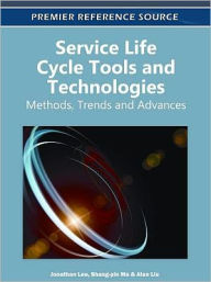 Title: Service Life Cycle Tools and Technologies: Methods, Trends and Advances, Author: Jonathan Lee