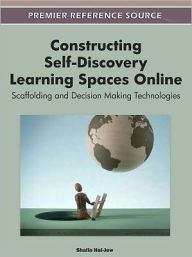 Title: Constructing Self-Discovery Learning Spaces Online: Scaffolding and Decision Making Technologies, Author: Shalin Hai-Jew