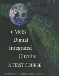 Title: CMOS Digital Integrated Circuits: A First Course, Author: Charles Hawkins