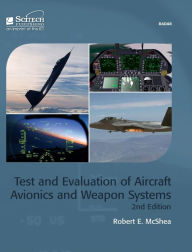 Title: Test and Evaluation of Aircraft Avionics and Weapon Systems, Author: Robert E. McShea