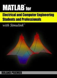 Title: MATLAB for Electrical and Computer Engineering Students and Professionals: with Simulink, Author: Roland Priemer