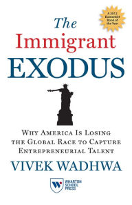 Title: The Immigrant Exodus: Why America Is Losing the Global Race to Capture Entrepreneurial Talent, Author: Vivek Wadhwa