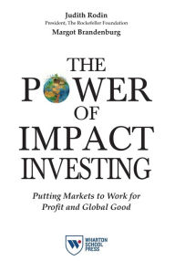 Title: The Power of Impact Investing: Putting Markets to Work for Profit and Global Good, Author: Judith Rodin