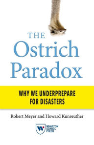 Title: The Ostrich Paradox: Why We Underprepare for Disasters, Author: Robert Meyer