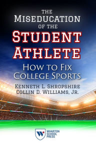 Title: The Miseducation of the Student Athlete: How to Fix College Sports, Author: Kenneth L. Shropshire