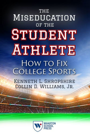 the Miseducation of Student Athlete: How to Fix College Sports