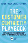 The Customer Centricity Playbook: Implement a Winning Strategy Driven by Customer Lifetime Value