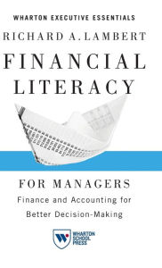 Title: Financial Literacy for Managers: Finance and Accounting for Better Decision-Making, Author: Richard A. Lambert