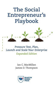 Title: The Social Entrepreneur's Playbook, Expanded Edition: Pressure Test, Plan, Launch and Scale Your Social Enterprise, Author: Ian C. MacMillan