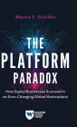 The Platform Paradox: How Digital Businesses Succeed in an Ever-Changing Global Marketplace