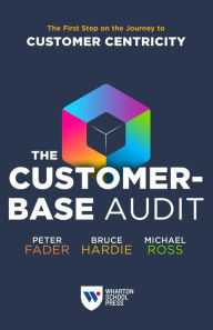 Online audiobook rental download The Customer-Base Audit: The First Step on the Journey to Customer Centricity ePub by Bruce G.S. Hardie, Peter Fader, Michael Ross (English literature)