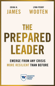 Title: The Prepared Leader: Emerge from Any Crisis More Resilient Than Before, Author: Erika H. James