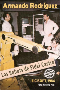Title: Los robots de Fidel Castro, Author: Armando Rodriguez