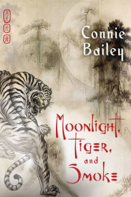 Title: Moonlight, Tiger, and Smoke, Author: Connie Bailey