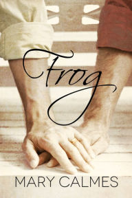 Title: Frog, Author: Mary Calmes