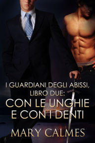 Title: Con le Unghie e con i Denti, Author: Mary Calmes