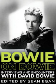Title: Bowie on Bowie: Interviews and Encounters with David Bowie, Author: Sean Egan