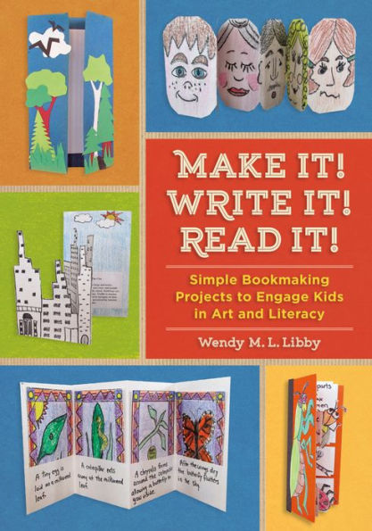 Make It! Write Read It!: Simple Bookmaking Projects to Engage Kids Art and Literacy
