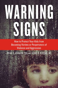 Title: Warning Signs: How to Protect Your Kids from Becoming Victims or Perpetrators of Violence and Aggression, Author: Brian D. Johnson