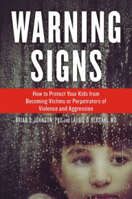 Title: Warning Signs: How to Protect Your Kids from Becoming Victims or Perpetrators of Violence and Aggression, Author: Brian Johnson
