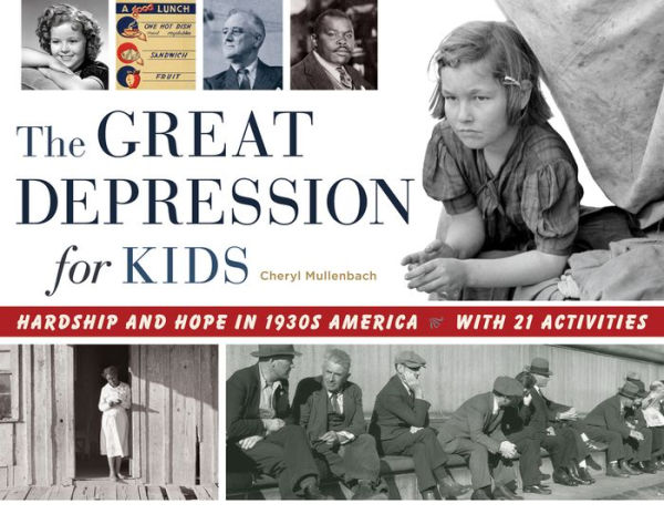 The Great Depression for Kids: Hardship and Hope 1930s America, with 21 Activities